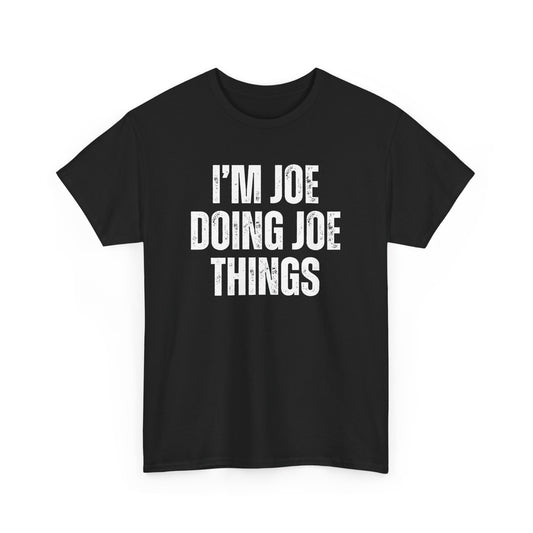 Joe Doing Joe Things Unisex Tee, Funny Graphic T-Shirt, Humorous Quote Shirt, Men's Women's Tee, Cotton Tee for Him Her