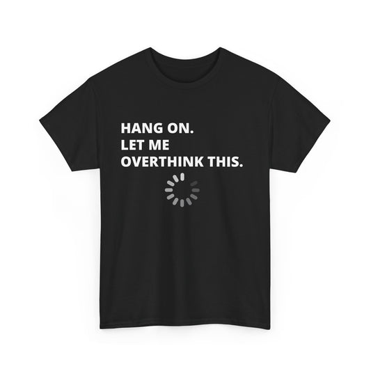 'Hang On. Let Me Overthink This.' Funny Casual Shirt, Gift for Overthinkers, Relaxed Fit Tee, Birthday Gift, [...]
